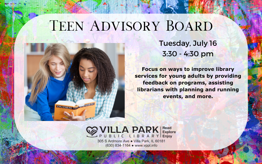 Multicolored splatter paint background. On a faded rounded edge white square, black text on right reads: Tuesday, July 16 from 3:30–4:30 pm. Focus on ways to improve library services for young adults by providing feedback on programs, assisting librarians with planning and running events, and more. On left shows two teens, one sitting, one standing, both reading a orange cover book. The teen standing is white, with blonde hair, wearing jeans and a deep blue hoodie. The other teen sitting is African American, with dark brown hair and a blue checkered shirt.